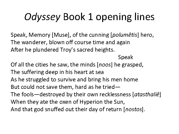 Odyssey Book 1 opening lines Speak, Memory [Muse], of the cunning [polumêtis] hero, The