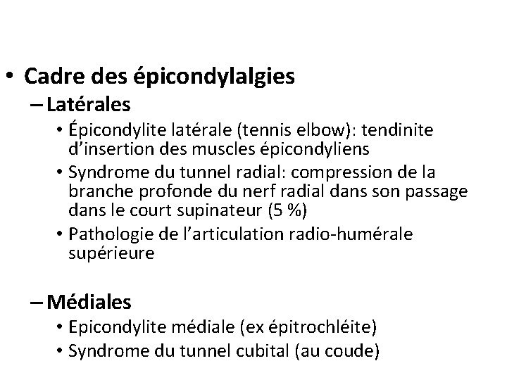  • Cadre des épicondylalgies – Latérales • Épicondylite latérale (tennis elbow): tendinite d’insertion