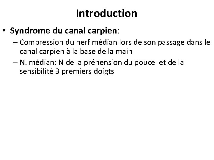 Introduction • Syndrome du canal carpien: – Compression du nerf médian lors de son