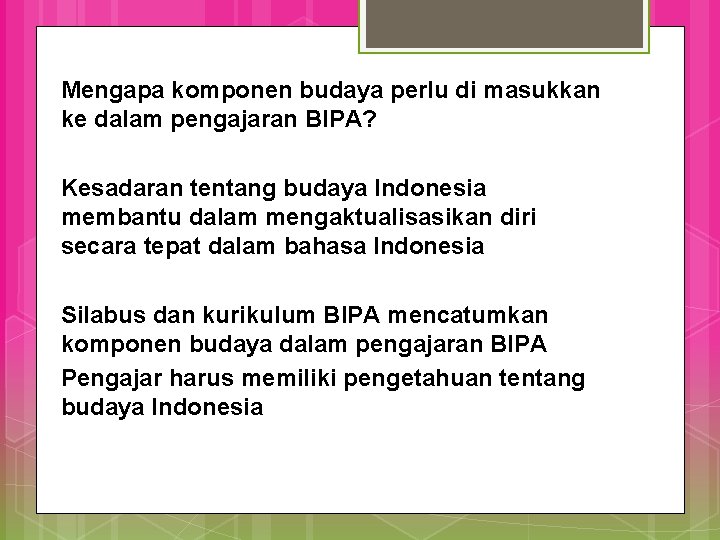 Mengapa komponen budaya perlu di masukkan ke dalam pengajaran BIPA? Kesadaran tentang budaya Indonesia