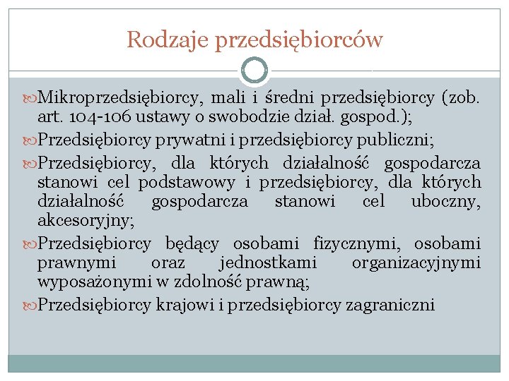 Rodzaje przedsiębiorców Mikroprzedsiębiorcy, mali i średni przedsiębiorcy (zob. art. 104 -106 ustawy o swobodzie