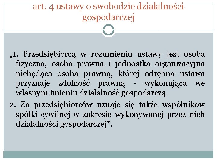 art. 4 ustawy o swobodzie działalności gospodarczej „ 1. Przedsiębiorcą w rozumieniu ustawy jest