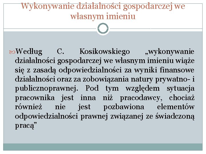 Wykonywanie działalności gospodarczej we własnym imieniu Według C. Kosikowskiego „wykonywanie działalności gospodarczej we własnym
