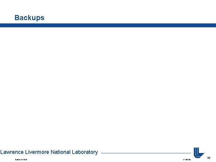 Backups Lawrence Livermore National Laboratory Option: UCRL# J 1153 -02 36 