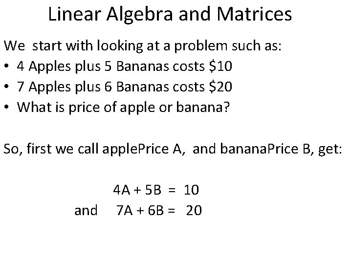 Linear Algebra and Matrices We start with looking at a problem such as: • Linear Algebra and Matrices We start with looking at a problem such as: •