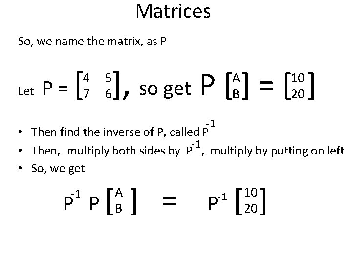 Matrices So, we name the matrix, as P Let P= [ ], so get