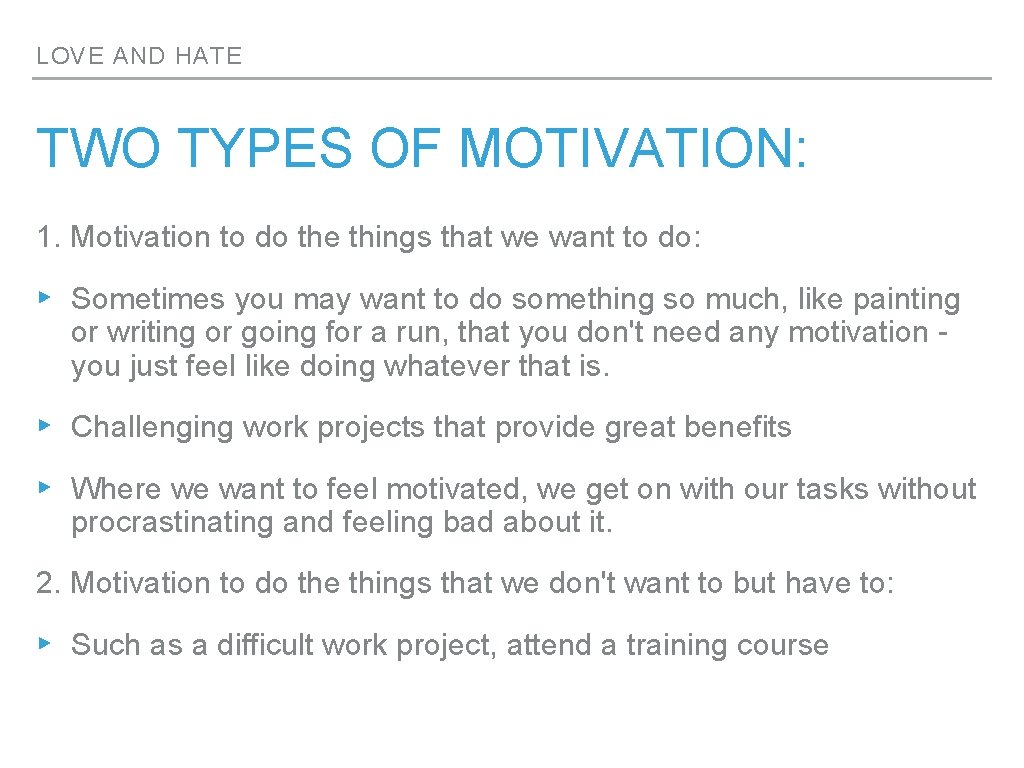 LOVE AND HATE TWO TYPES OF MOTIVATION: 1. Motivation to do the things that LOVE AND HATE TWO TYPES OF MOTIVATION: 1. Motivation to do the things that