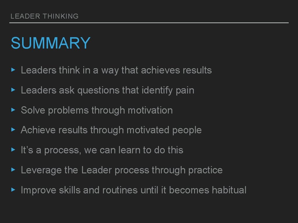 LEADER THINKING SUMMARY ▸ Leaders think in a way that achieves results ▸ Leaders LEADER THINKING SUMMARY ▸ Leaders think in a way that achieves results ▸ Leaders