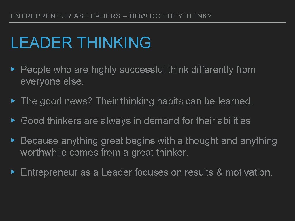 ENTREPRENEUR AS LEADERS – HOW DO THEY THINK? LEADER THINKING ▸ People who are ENTREPRENEUR AS LEADERS – HOW DO THEY THINK? LEADER THINKING ▸ People who are