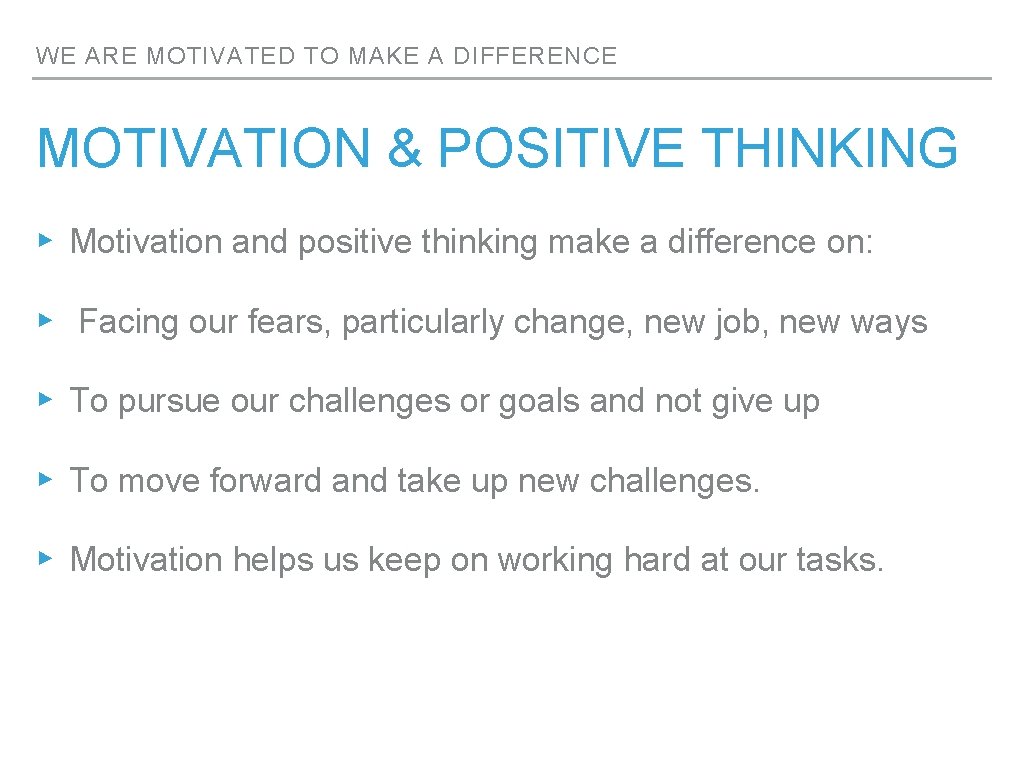 WE ARE MOTIVATED TO MAKE A DIFFERENCE MOTIVATION & POSITIVE THINKING ▸ Motivation and WE ARE MOTIVATED TO MAKE A DIFFERENCE MOTIVATION & POSITIVE THINKING ▸ Motivation and