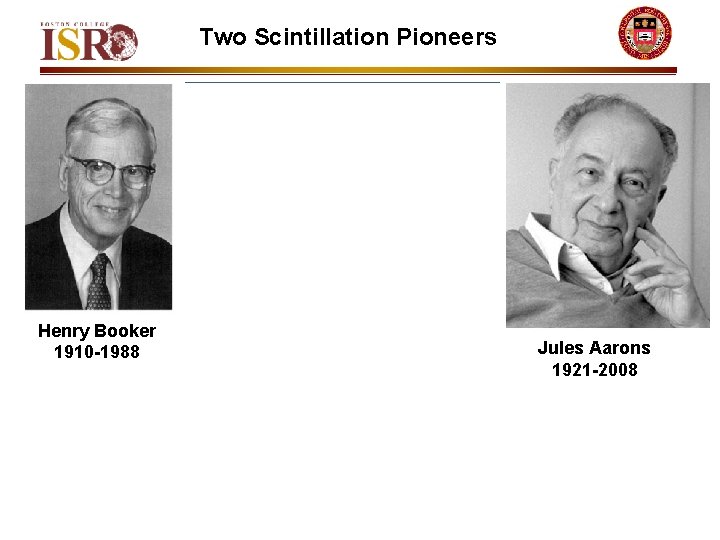 Two Scintillation Pioneers • • • • Henry Booker 1910 -1988 • • Jules