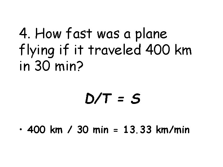 4. How fast was a plane flying if it traveled 400 km in 30