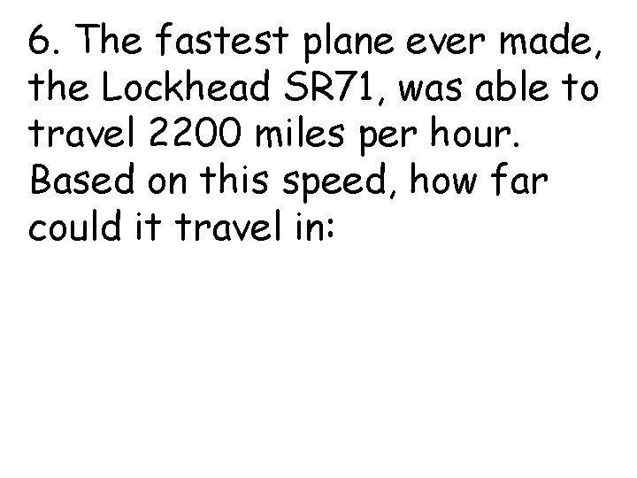 6. The fastest plane ever made, the Lockhead SR 71, was able to travel