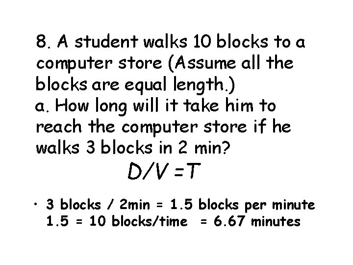 8. A student walks 10 blocks to a computer store (Assume all the blocks