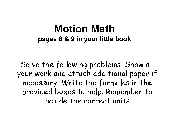 Motion Math pages 8 & 9 in your little book Solve the following problems.