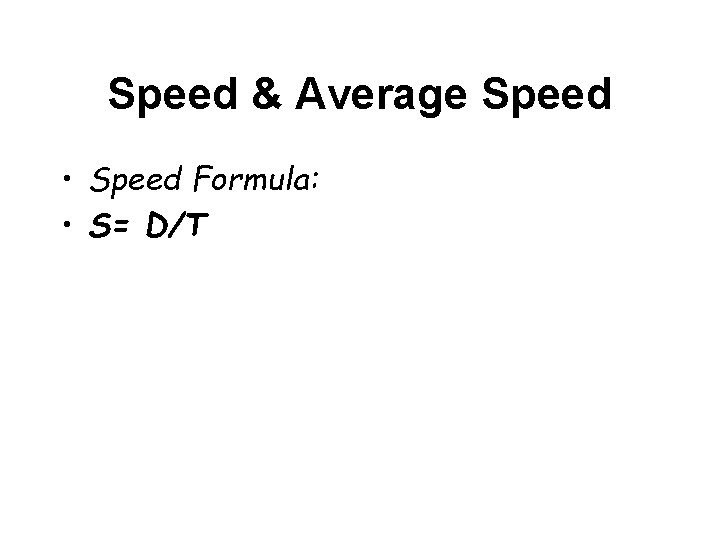 Speed & Average Speed • Speed Formula: • S= D/T 