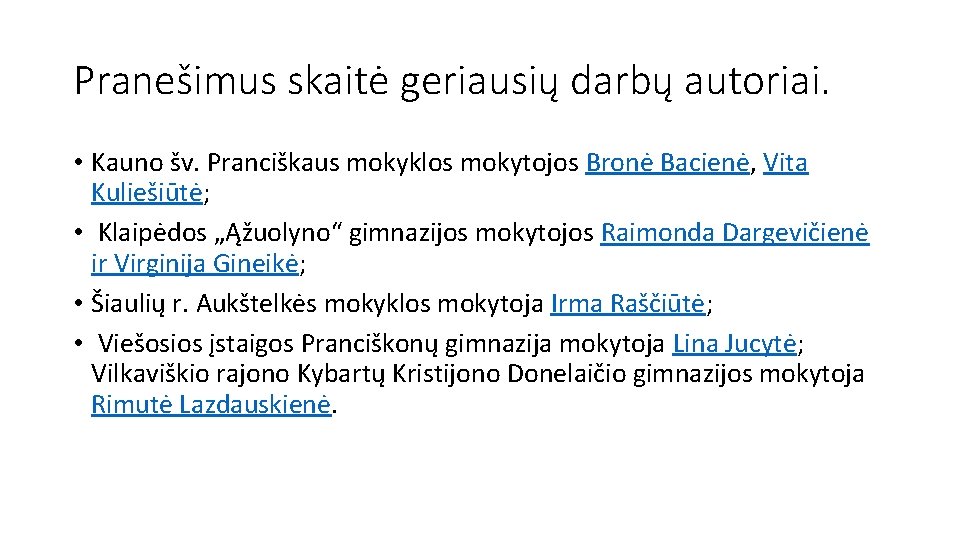 Pranešimus skaitė geriausių darbų autoriai. • Kauno šv. Pranciškaus mokyklos mokytojos Bronė Bacienė, Vita