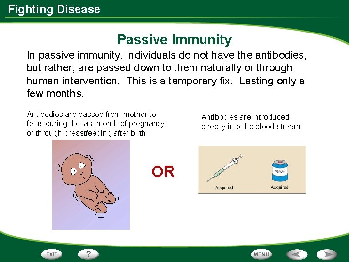 Fighting Disease Passive Immunity In passive immunity, individuals do not have the antibodies, but