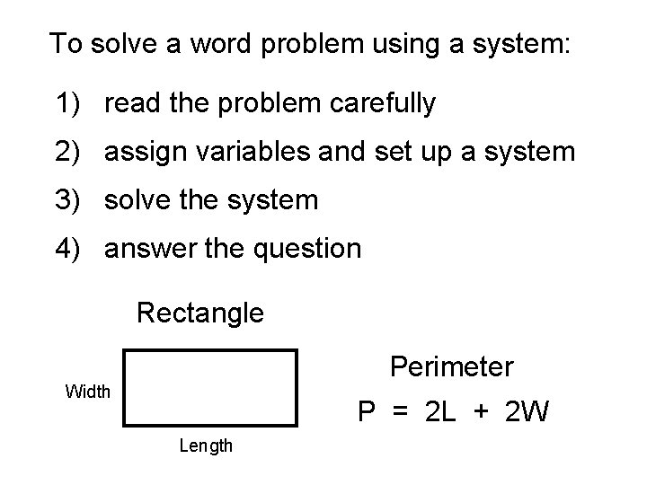 To solve a word problem using a system: 1) read the problem carefully 2)