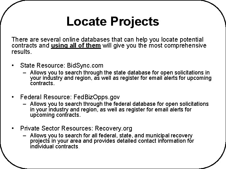 Locate Projects There are several online databases that can help you locate potential contracts