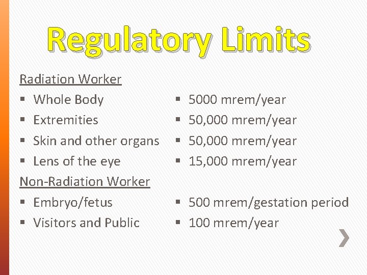 Regulatory Limits Radiation Worker Whole Body Extremities Skin and other organs Lens of the