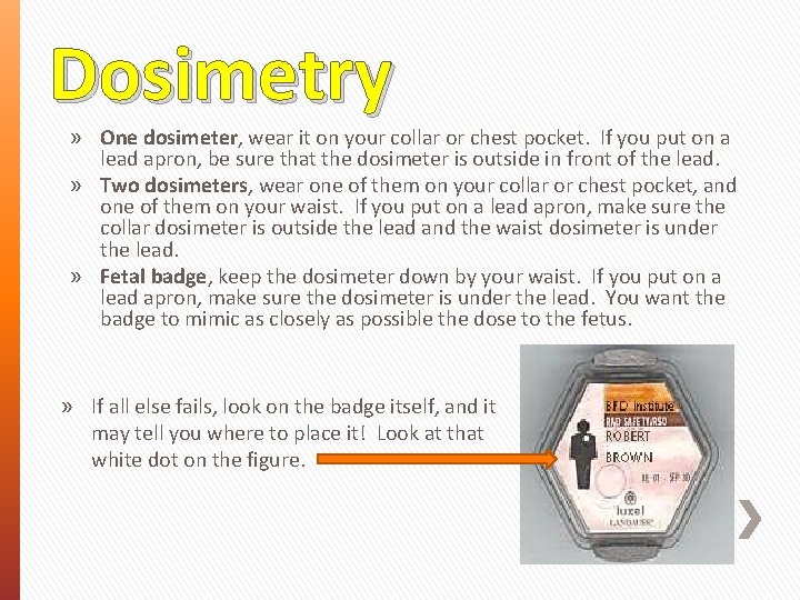 Dosimetry » One dosimeter, wear it on your collar or chest pocket. If you