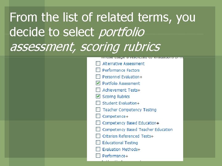 From the list of related terms, you decide to select portfolio assessment, scoring rubrics