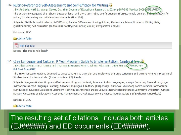 The resulting set of citations, includes both articles (EJ######) and ED documents (ED######). 