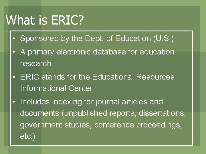 What is ERIC? • Sponsored by the Dept. of Education (U. S. ) •