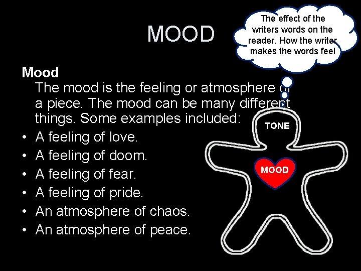 MOOD The effect of the writers words on the reader. How the writer makes