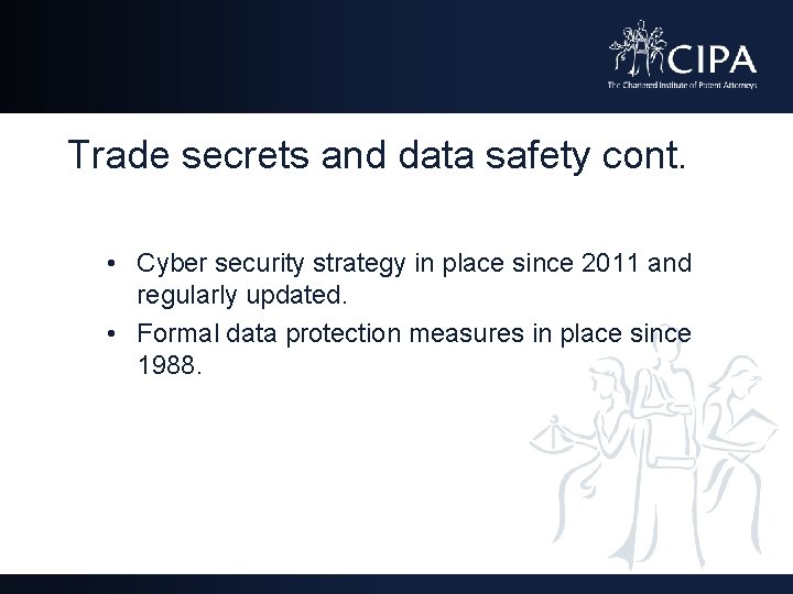 Trade secrets and data safety cont. • Cyber security strategy in place since 2011