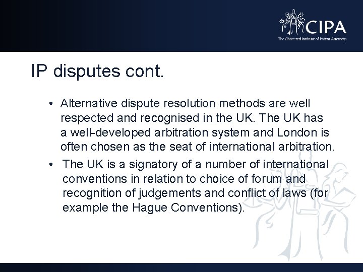 IP disputes cont. • Alternative dispute resolution methods are well respected and recognised in