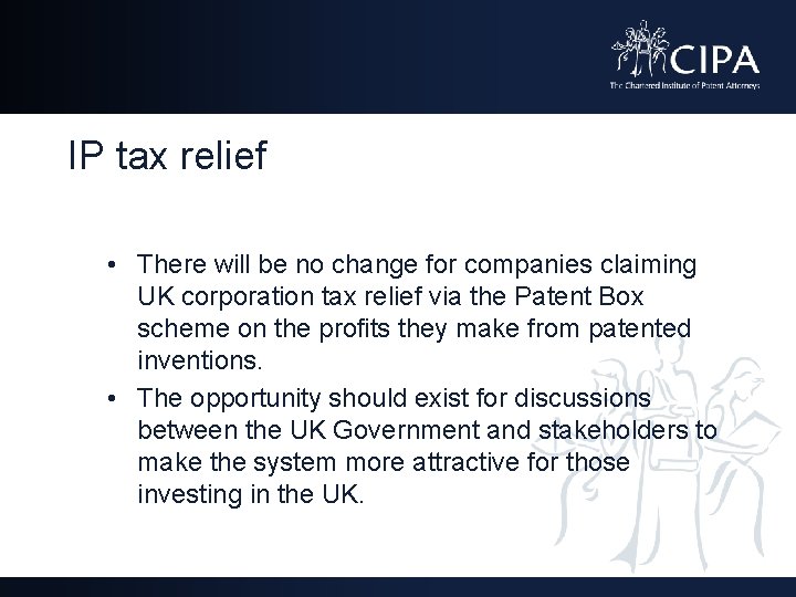 IP tax relief • There will be no change for companies claiming UK corporation
