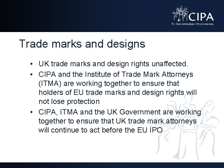 Trade marks and designs • UK trade marks and design rights unaffected. • CIPA