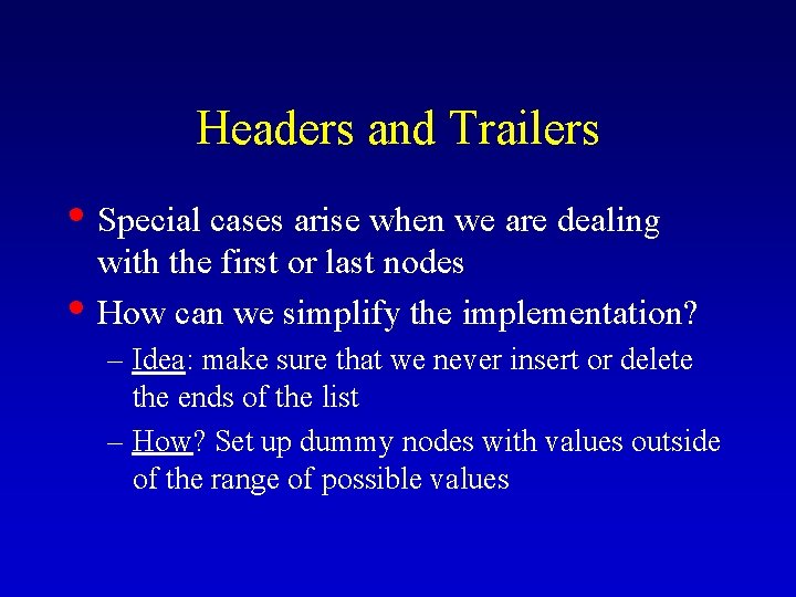 Headers and Trailers • Special cases arise when we are dealing • with the