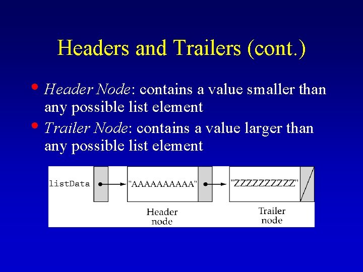 Headers and Trailers (cont. ) • Header Node: contains a value smaller than •