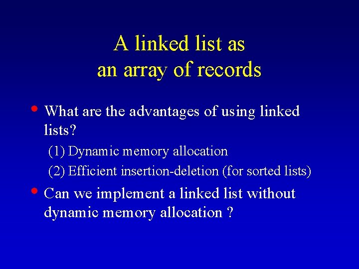 A linked list as an array of records • What are the advantages of