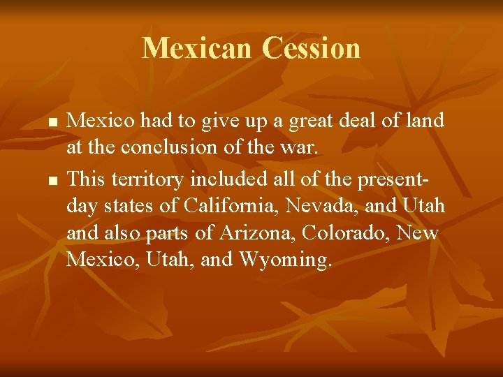 Mexican Cession n n Mexico had to give up a great deal of land