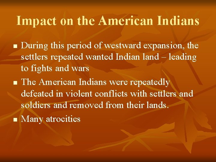 Impact on the American Indians n n n During this period of westward expansion,