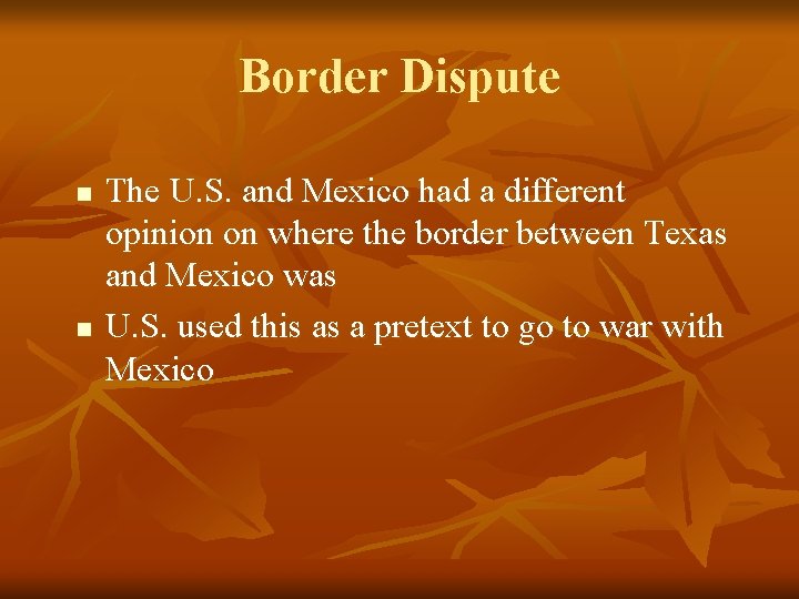 Border Dispute n n The U. S. and Mexico had a different opinion on