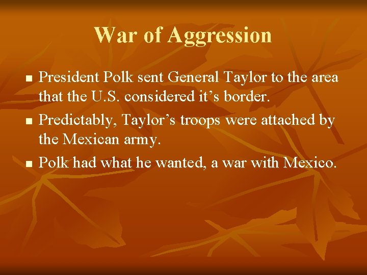 War of Aggression n President Polk sent General Taylor to the area that the