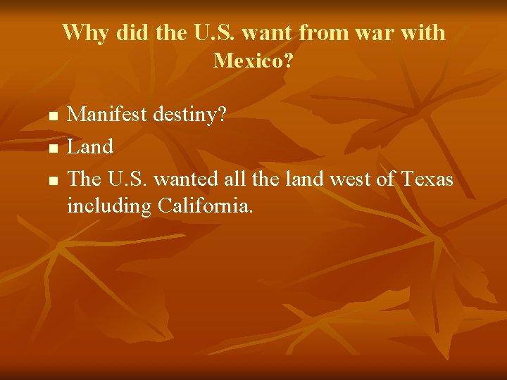 Why did the U. S. want from war with Mexico? n n n Manifest