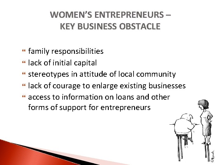 WOMEN’S ENTREPRENEURS – KEY BUSINESS OBSTACLE family responsibilities lack of initial capital stereotypes in