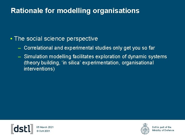 Rationale for modelling organisations • The social science perspective – Correlational and experimental studies