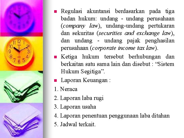 Regulasi akuntansi berdasarkan pada tiga badan hukum: undang - undang perusahaan (company law), undang-undang