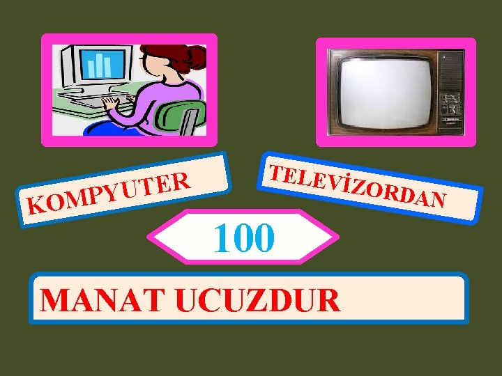 R E T U MPY KO TELEV İZORD AN 100 MANAT UCUZDUR 