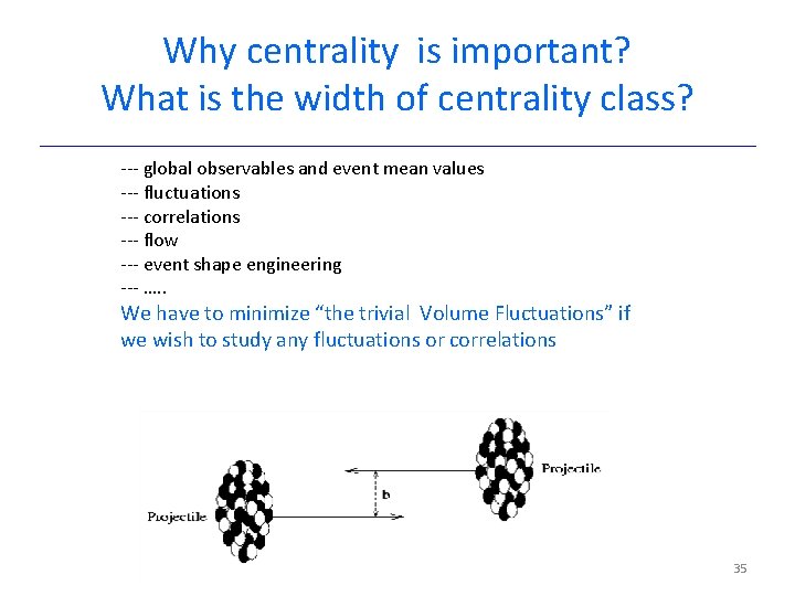 Why centrality is important? What is the width of centrality class? --- global observables