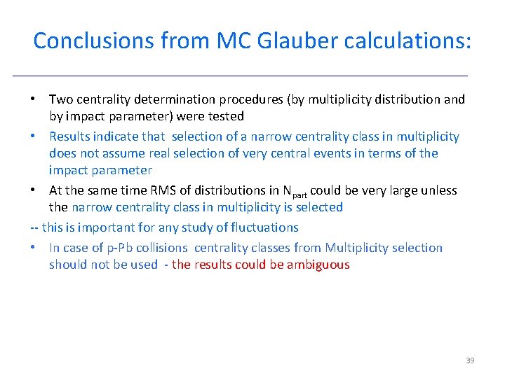 Conclusions from MC Glauber calculations: • Two centrality determination procedures (by multiplicity distribution and