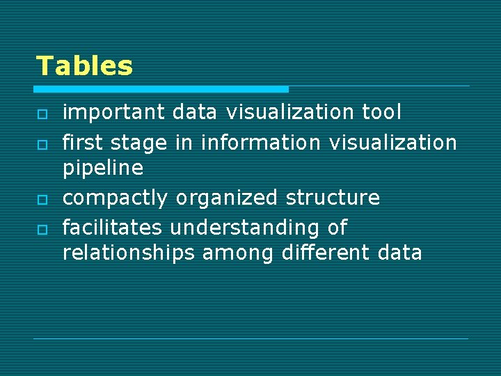 Tables o o important data visualization tool first stage in information visualization pipeline compactly