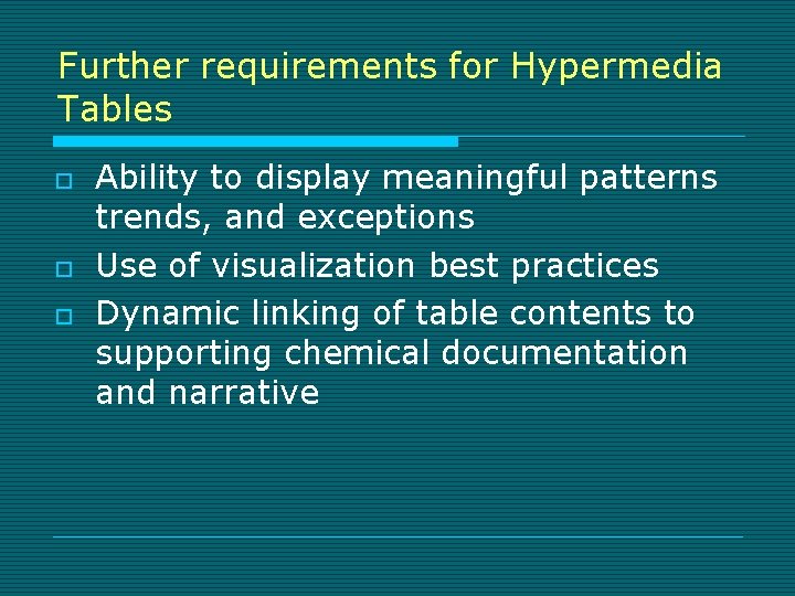 Further requirements for Hypermedia Tables o o o Ability to display meaningful patterns trends,